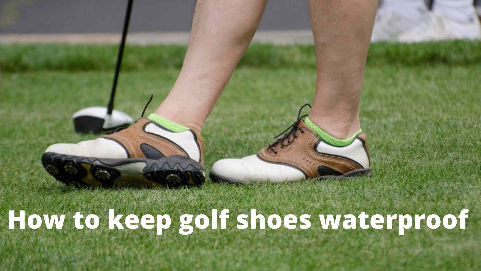 How To Keep Golf Shoes Waterproof