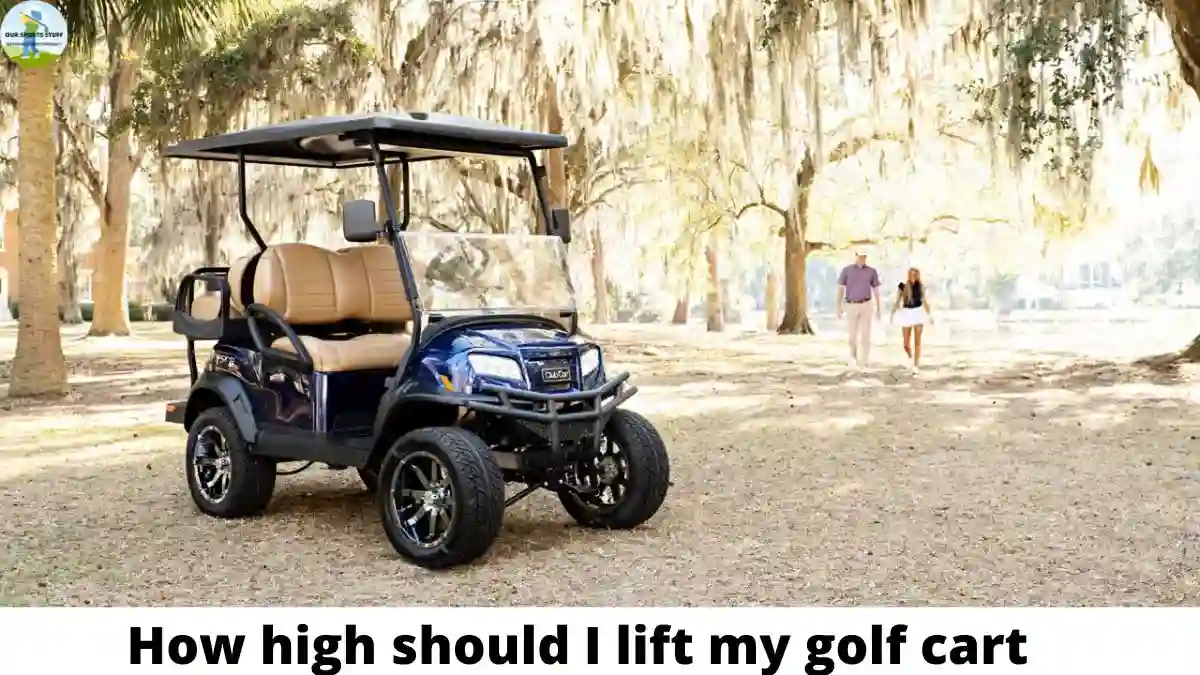 how high should I lift my golf cart