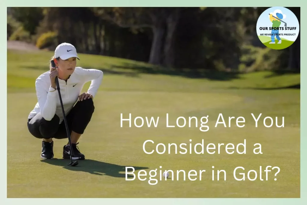 How Long Are You Considered a Beginner in Golf?