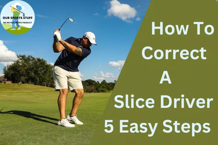 How to Correct a Slice Driver: 5 Easy Steps