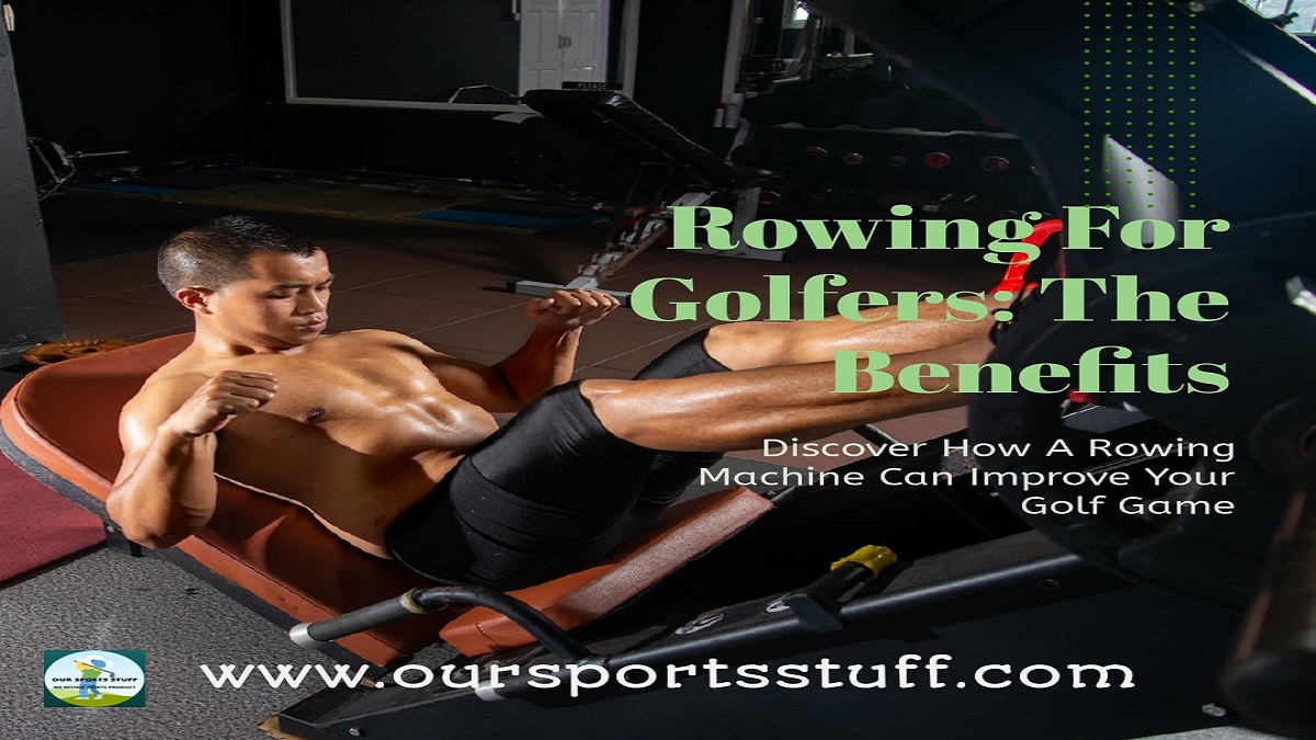 Golfers’ rowing machine benefits