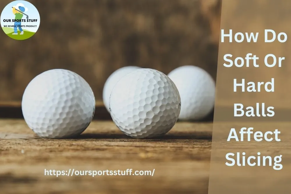 How Do Soft Or Hard Balls Affect Slicing?