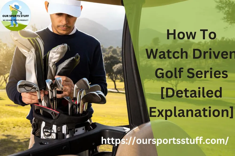 How To Watch Driven Golf Series [Detailed Explanation]