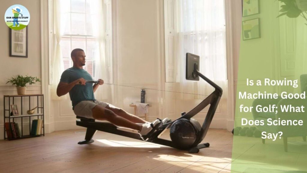 Is a Rowing Machine Good for Golf; What Does Science Say?